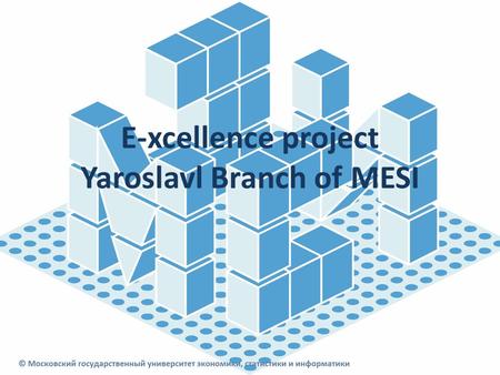 E-xcellence project Yaroslavl Branch of MESI.  Regional Network:  Council of rectors in Yaroslavl  Chamber of Commerce and Industry  “Manager-club”