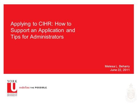 Applying to CIHR: How to Support an Application and Tips for Administrators Melesa L. Beharry June 22, 2011.