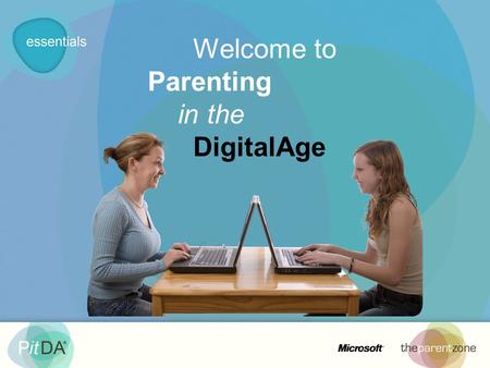Welcome to Parenting in the DigitalAge. This training has been made possible thanks to support from Microsoft. Microsoft has made consumer online Safety.