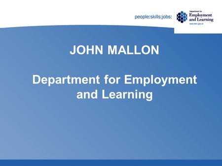 JOHN MALLON Department for Employment and Learning.