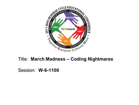 2010 UBO/UBU Conference Title: March Madness – Coding Nightmares Session: W-6-1100.