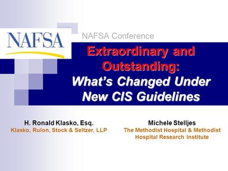 Extraordinary and Outstanding: What’s Changed Under New CIS Guidelines H. Ronald Klasko, Esq. Klasko, Rulon, Stock & Seltzer, LLP NAFSA Conference Michele.