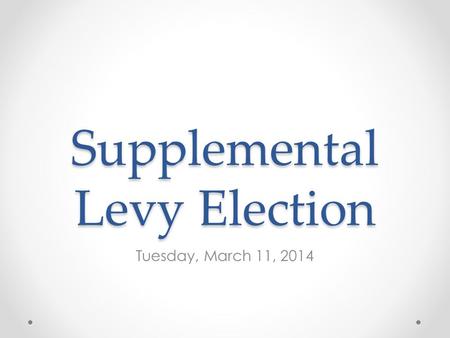 Supplemental Levy Election Tuesday, March 11, 2014.
