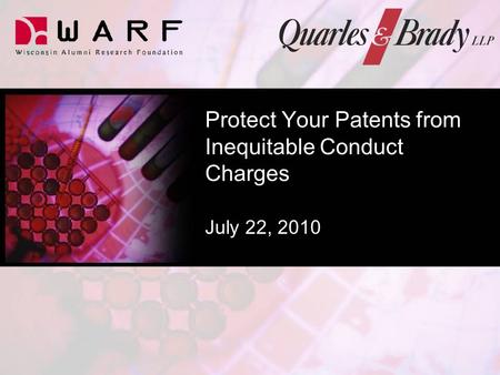 Protect Your Patents from Inequitable Conduct Charges July 22, 2010.