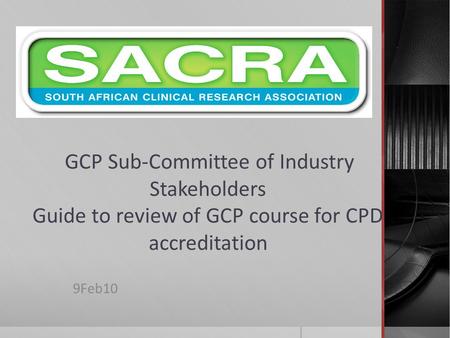 GCP Sub-Committee of Industry Stakeholders Guide to review of GCP course for CPD accreditation 9Feb10.