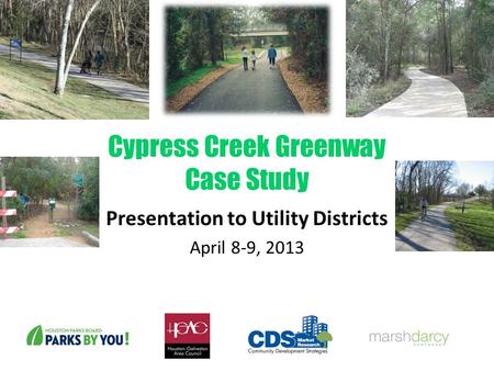 Cypress Creek Greenway Case Study Presentation to Utility Districts April 8-9, 2013.