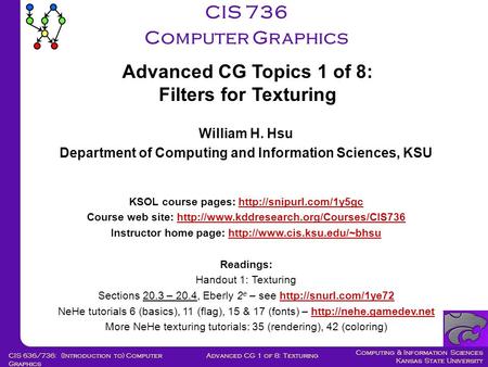 Computing & Information Sciences Kansas State University Advanced CG 1 of 8: TexturingCIS 636/736: (Introduction to) Computer Graphics CIS 736 Computer.
