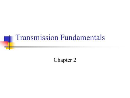 Transmission Fundamentals Chapter 2. Electromagnetic Signal Used as a means to transmit information Function of time but can also be expressed as a function.