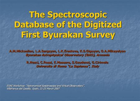 The Spectroscopic Database of the Digitized First Byurakan Survey A.M.Mickaelian, L.A.Sargsyan, L.K.Erastova, K.S.Gigoyan, G.A.Mikayelyan Byurakan Astrophysical.