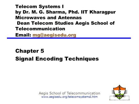 Aegis School of Telecommunication www.aegisedu.org/telecomsystemsI.htm Telecom Systems I by Dr. M. G. Sharma, Phd. IIT Kharagpur Microwaves and Antennas.
