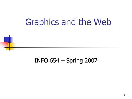 1 Graphics and the Web INFO 654 – Spring 2007. 2 Sources and Credits for this Material Used examples from Son of Web Pages That Suck (2002) by Vincent.