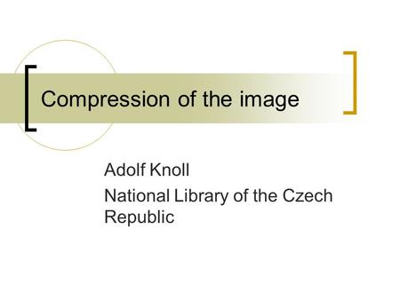 Compression of the image Adolf Knoll National Library of the Czech Republic.
