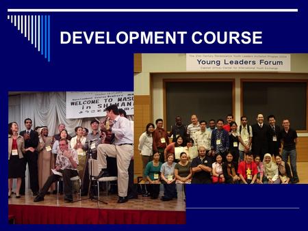 DEVELOPMENT COURSE. Development Course AIMS  Seek how governments, businesses and NGOs can further harmonize their activities in development efforts.