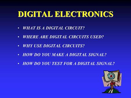 DIGITAL ELECTRONICS WHAT IS A DIGITAL CIRCUIT?