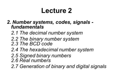 Lecture 2 2. Number systems, codes, signals - fundamentals