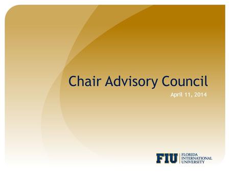 Chair Advisory Council April 11, 2014. Agenda Enhancements completed Notifications Job Opening Business Process Faculty Recruitment Portal Overview https://facultycareers.fiu.edu.