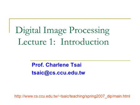 Digital Image Processing Lecture 1: Introduction Prof. Charlene Tsai