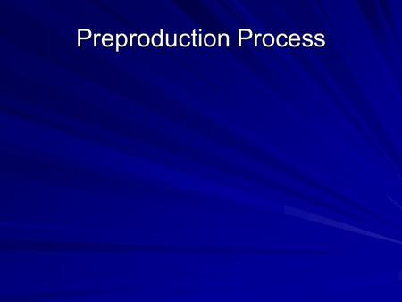 Preproduction Process. What are the three phases What are the three phases of the production process? of the production process?