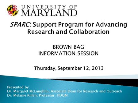 SPARC: Support Program for Advancing Research and Collaboration BROWN BAG INFORMATION SESSION Thursday, September 12, 2013 Presented by: Dr. Margaret McLaughlin,