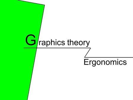 Ergonomics G raphics theory. Ergonomics Ergonomics is… The science of making products and information easy to use by the people they are aimed at. e.g.