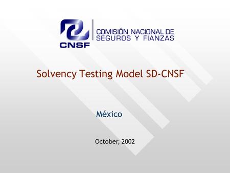 Solvency Testing Model SD-CNSF México October, 2002.