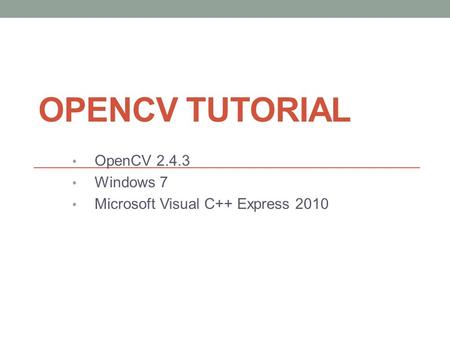 OPENCV TUTORIAL OpenCV 2.4.3 Windows 7 Microsoft Visual C++ Express 2010.