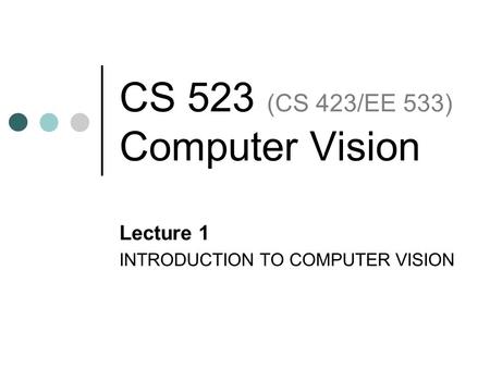CS 523 (CS 423/EE 533) Computer Vision