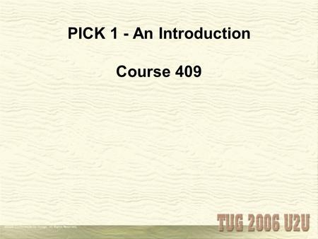 PICK 1 - An Introduction Course 409. PICK 1 - An Introduction Ken R. Hall, Ph.D. Hyland Technology Group, Inc. Portland, Oregon