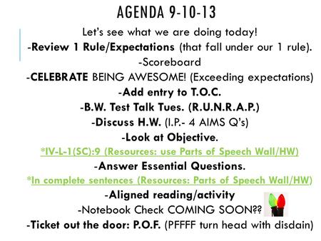 AGENDA 9-10-13 Let’s see what we are doing today! -Review 1 Rule/Expectations (that fall under our 1 rule). -Scoreboard -CELEBRATE BEING AWESOME! (Exceeding.