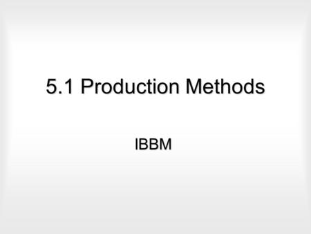 5.1 Production Methods IBBM.