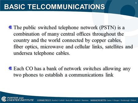 1 The public switched telephone network (PSTN) is a combination of many central offices throughout the country and the world connected by copper cables,