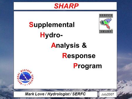 (date, event info here?)‏ SHARP Mark Love / Hydrologist / SERFC Supplemental Hydro- Analysis & Response Program July2007.