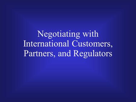 Negotiating with International Customers, Partners, and Regulators