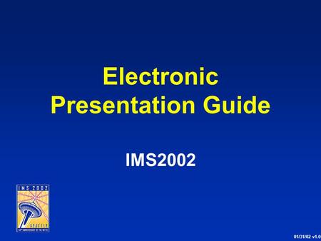 Electronic Presentation Guide IMS2002 01/31/02 v1.0.