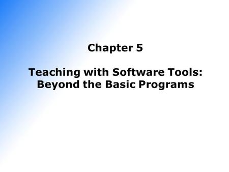 Chapter 5 Teaching with Software Tools: Beyond the Basic Programs