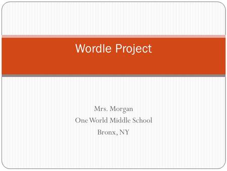 Mrs. Morgan One World Middle School Bronx, NY