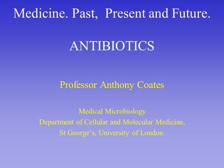 Medicine. Past, Present and Future. ANTIBIOTICS