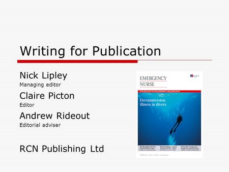 Writing for Publication Nick Lipley Managing editor Claire Picton Editor Andrew Rideout Editorial adviser RCN Publishing Ltd.