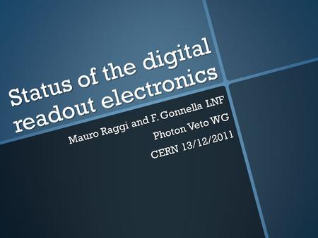 Status of the digital readout electronics Mauro Raggi and F. Gonnella LNF Photon Veto WG CERN 13/12/2011.