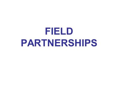 FIELD PARTNERSHIPS. Field Partnerships provide Support and Resources for MISSION LEADERS.