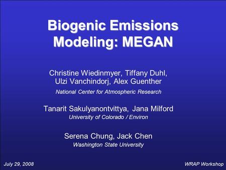 Biogenic Emissions Modeling: MEGAN Christine Wiedinmyer, Tiffany Duhl, Ulzi Vanchindorj, Alex Guenther National Center for Atmospheric Research Tanarit.
