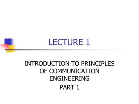 INTRODUCTION TO PRINCIPLES OF COMMUNICATION ENGINEERING PART 1