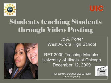 Students teaching Students through Video Posting Jo A. Porter West Aurora High School RET 2009 Teaching Modules University of Illinois at Chicago December.