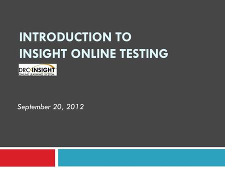 INTRODUCTION TO INSIGHT ONLINE TESTING September 20, 2012.