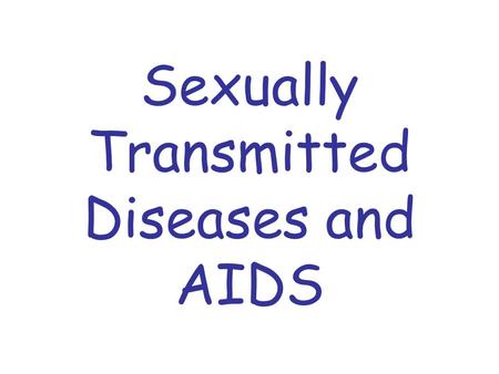 Sexually Transmitted Diseases and AIDS SEXUALLY TRANSMITTED DISEASES Diseases that are passed from person to person during sexual contact are called.