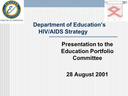 Department of Education’s HIV/AIDS Strategy Presentation to the Education Portfolio Committee 28 August 2001.