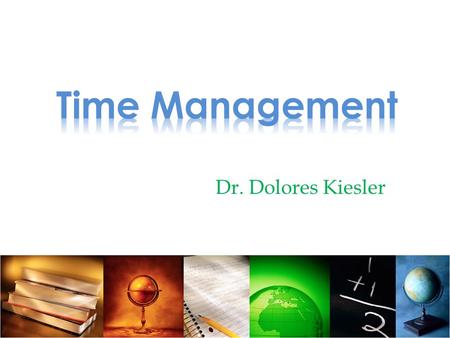 Time Management Dr. Dolores Kiesler.
