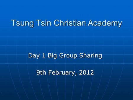 Tsung Tsin Christian Academy Day 1 Big Group Sharing 9th February, 2012.