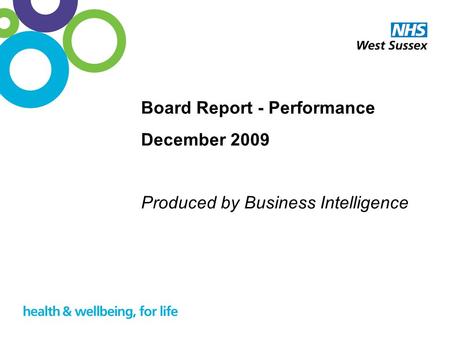 1 Board Report - Performance December 2009 Produced by Business Intelligence.