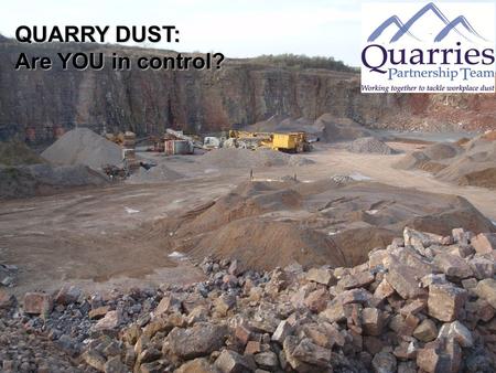 QUARRY DUST: Are YOU in control?.